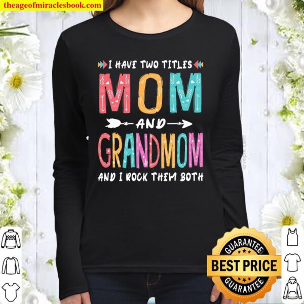 I Have Two Titles Mom And Grandmom Mother’s Day Gift Women Long Sleeved