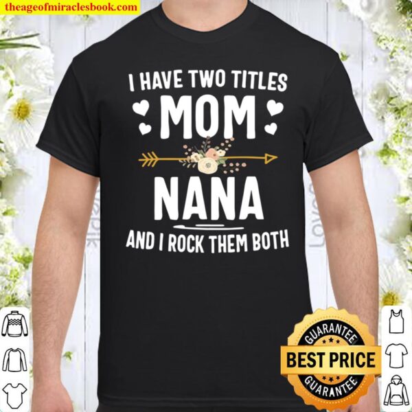 I Have Two Titles Mom And Nana Shirt Mothers Day Gifts Shirt