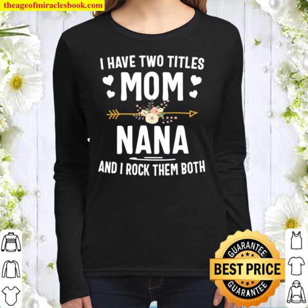 I Have Two Titles Mom And Nana Shirt Mothers Day Gifts Women Long Sleeved