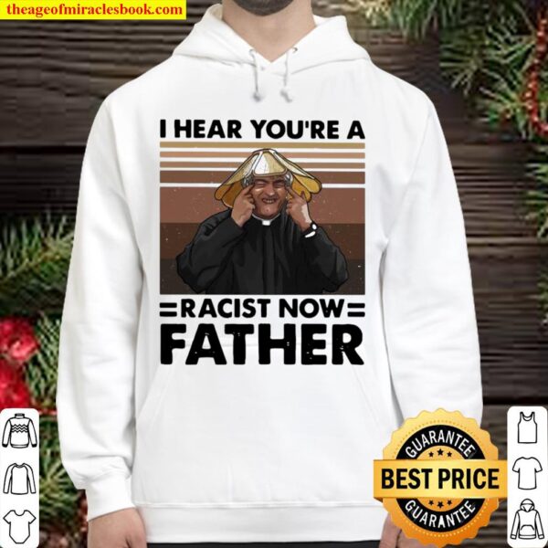 I Hear You’re A Racist Now Father Vintage Hoodie