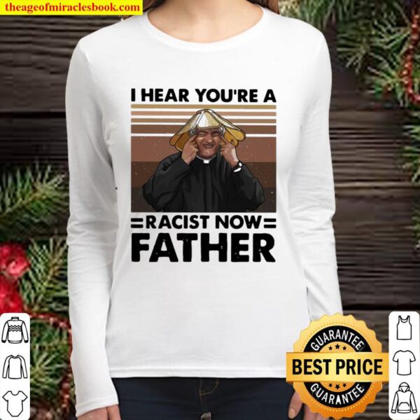 I Hear You’re A Racist Now Father Vintage Women Long Sleeved