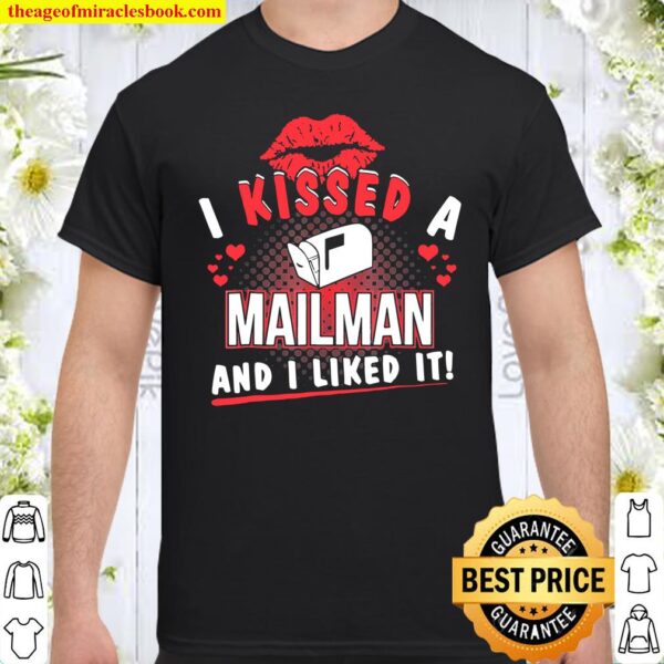 I Kissed A Mailman And I Liked It Funny Shirt