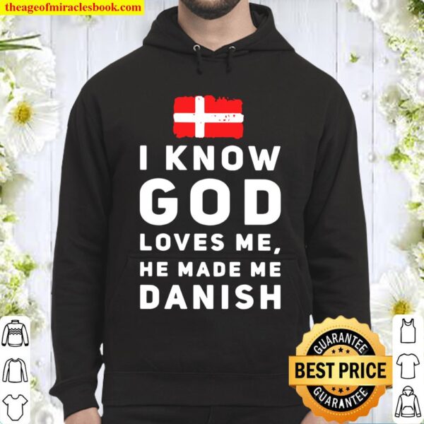 I Know God Loves Me He Made Me Danish Hoodie