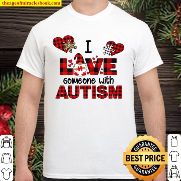 I LOVE SOMEONE WITH AUTISM Shirt
