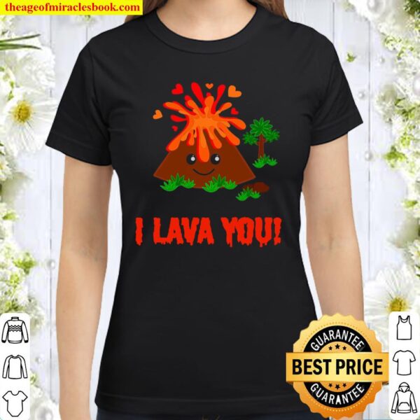 I Lava You Cute Valentine’s Day Pun Volcano Gift Classic Women T-Shirt