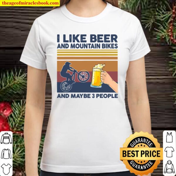 I Like Beer and Mountain Bikes and Maybe 3 People Classic Women T-Shirt