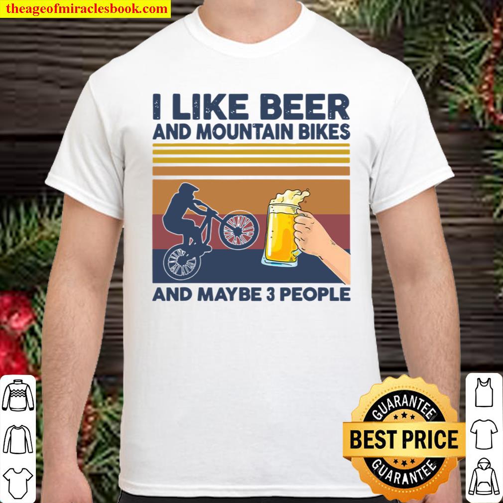 I Like Beer and Mountain Bikes and Maybe 3 People Shirt