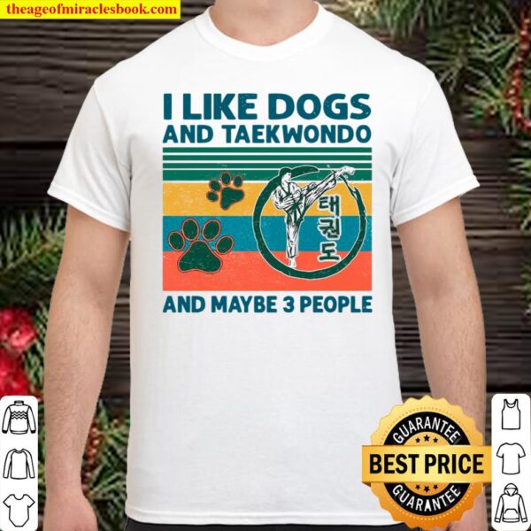 I Like Dogs And Taekwondo And Maybe 3 People Vintage Retro Shirt