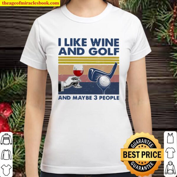 I Like Wine And Golf And Maybe 3 People Vintage Classic Women T-Shirt