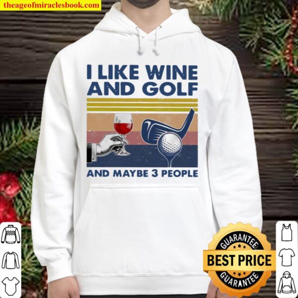 I Like Wine And Golf And Maybe 3 People Vintage Hoodie