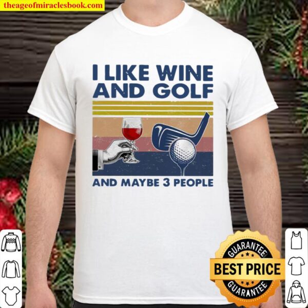 I Like Wine And Golf And Maybe 3 People Vintage Shirt