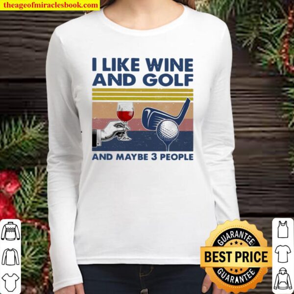 I Like Wine And Golf And Maybe 3 People Vintage Women Long Sleeved