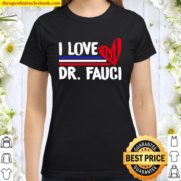 I Love Dr Fauci Classic Women T-Shirt