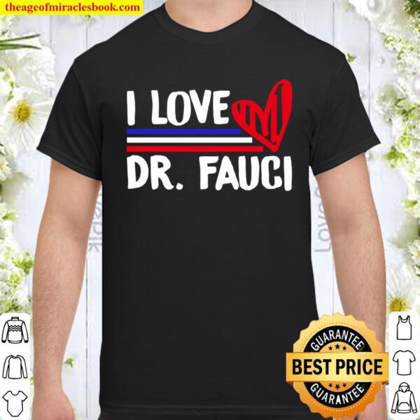 I Love Dr Fauci Shirt