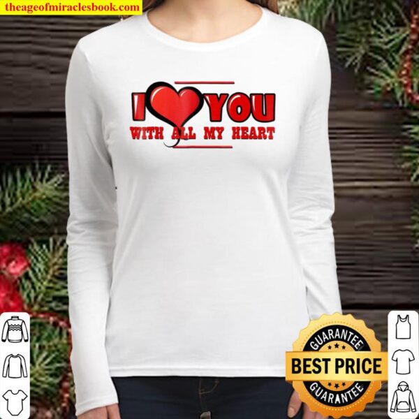 I Love You With All My Heart – Valentine Women Long Sleeved