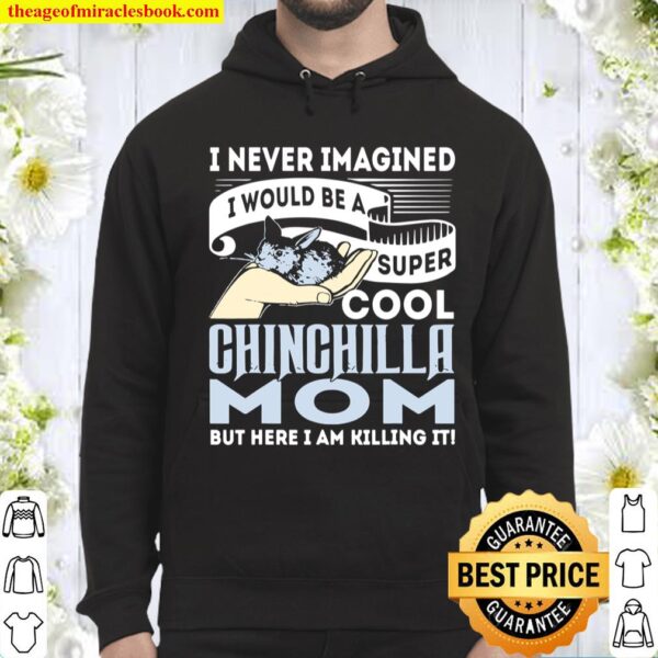 I Never Imagined I’d Be A Cool Chinchilla Mom Hoodie