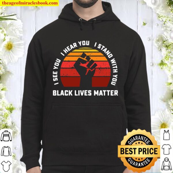 I See You I Hear You I Stand With Black Lives Matter Ally Hoodie