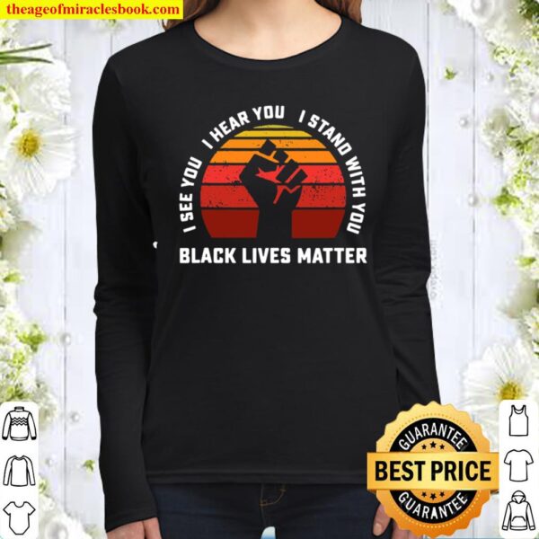I See You I Hear You I Stand With Black Lives Matter Ally Women Long Sleeved