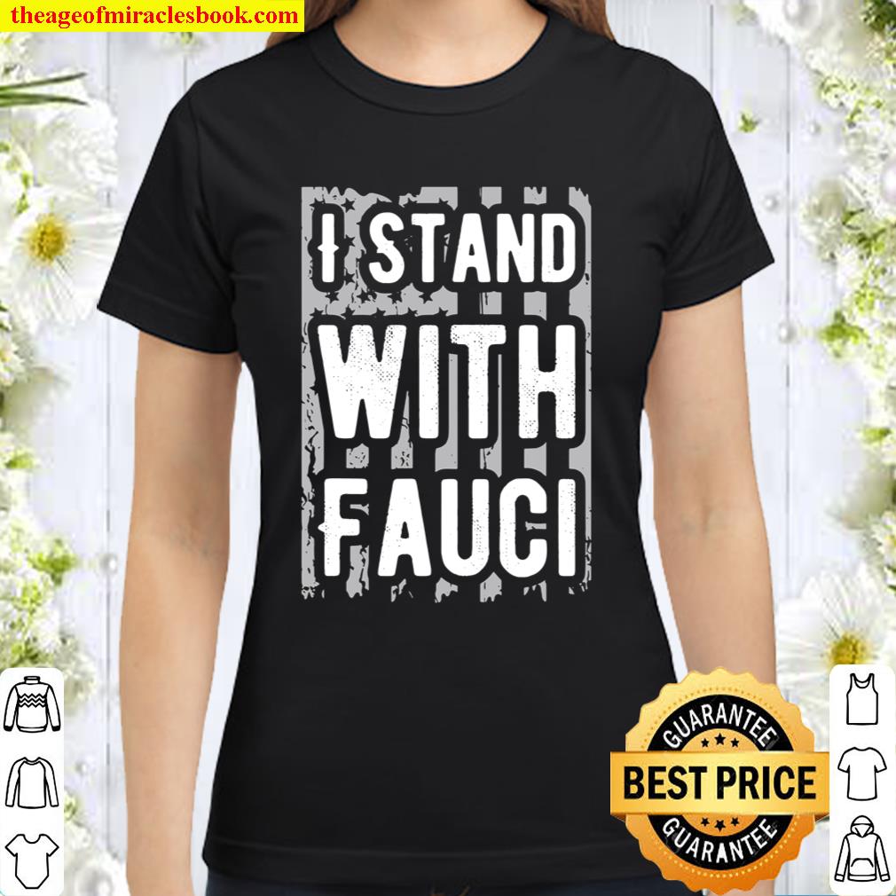 I Stand With Fauci Support Doctor Fauci Quarantine 2020 Gift Classic Women T-Shirt