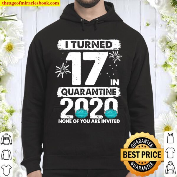 I Turned 17 In Quarantine 2020 17 Years Old 17Th Birthday Hoodie