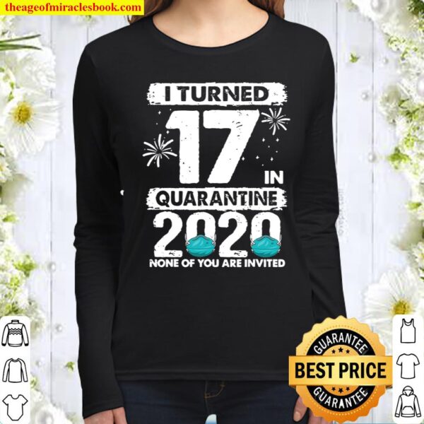 I Turned 17 In Quarantine 2020 17 Years Old 17Th Birthday Women Long Sleeved