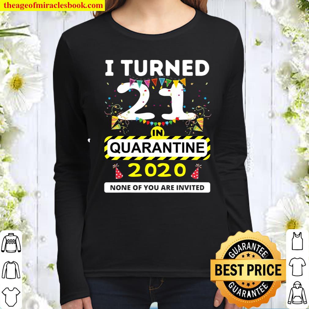I Turned 21 In Quarantine Tee – 21St Birthday Teenagers Gift Women Long Sleeved