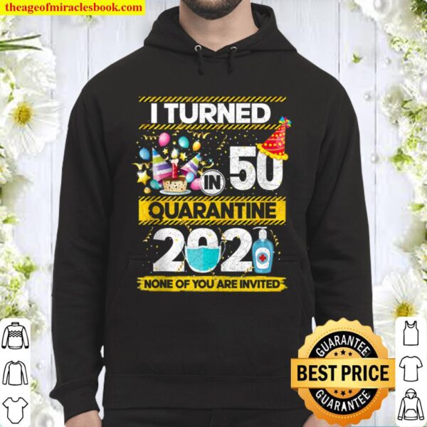 I Turned 50 In Quarantine 2021 50 Year Old 50th Birthday Hoodie