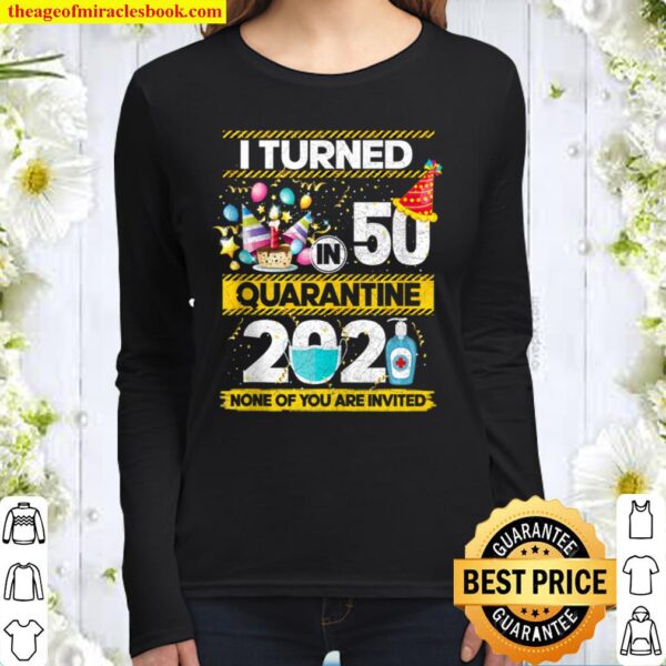 I Turned 50 In Quarantine 2021 50 Year Old 50th Birthday Women Long Sleeved