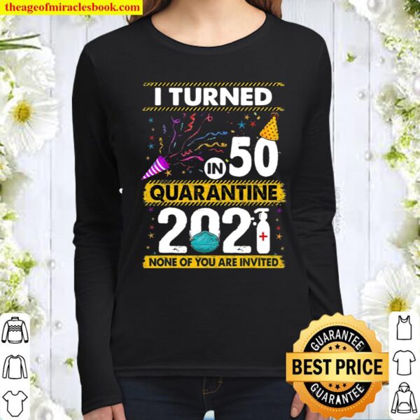 I Turned 50 In Quarantine 2021 50 Years Old 50Th Birthday Women Long Sleeved
