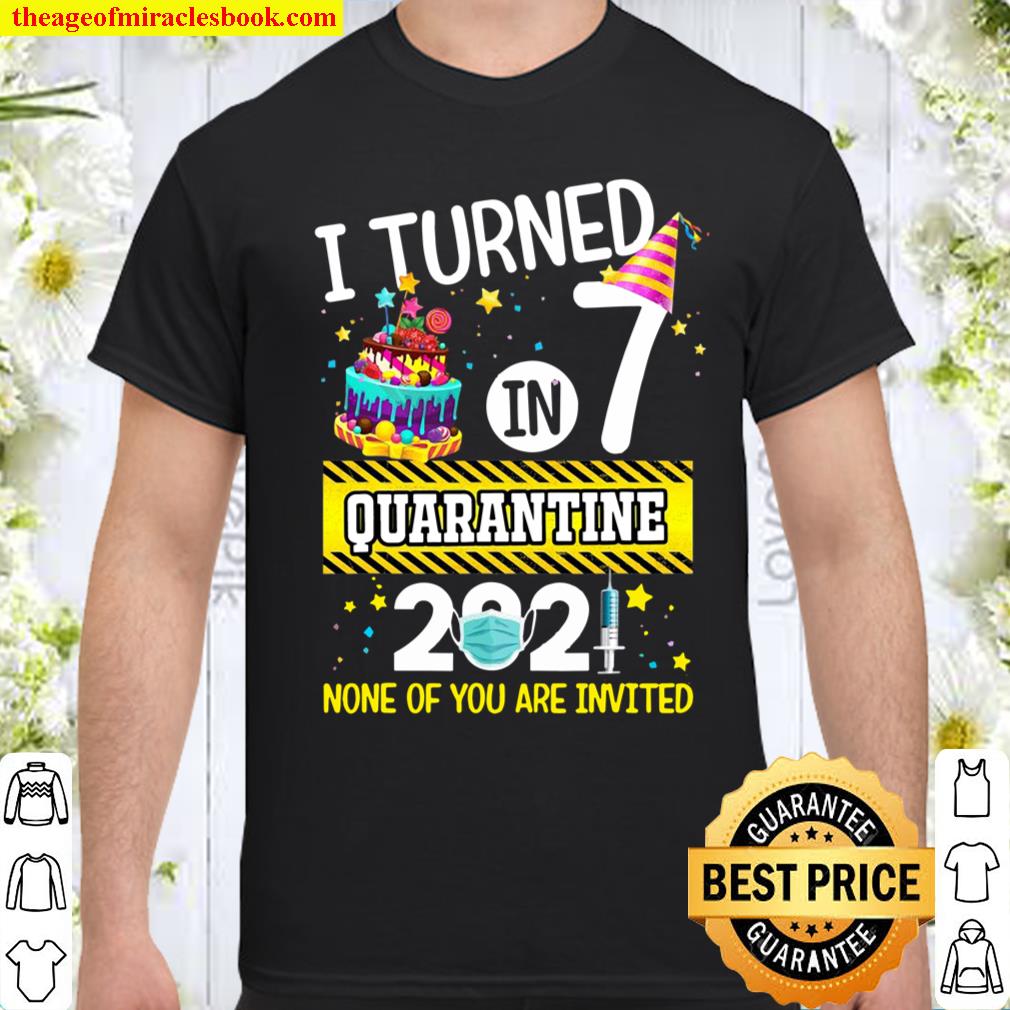 I Turned 7 In Quarantine 7Th Birthday Boys Girls Teens shirt