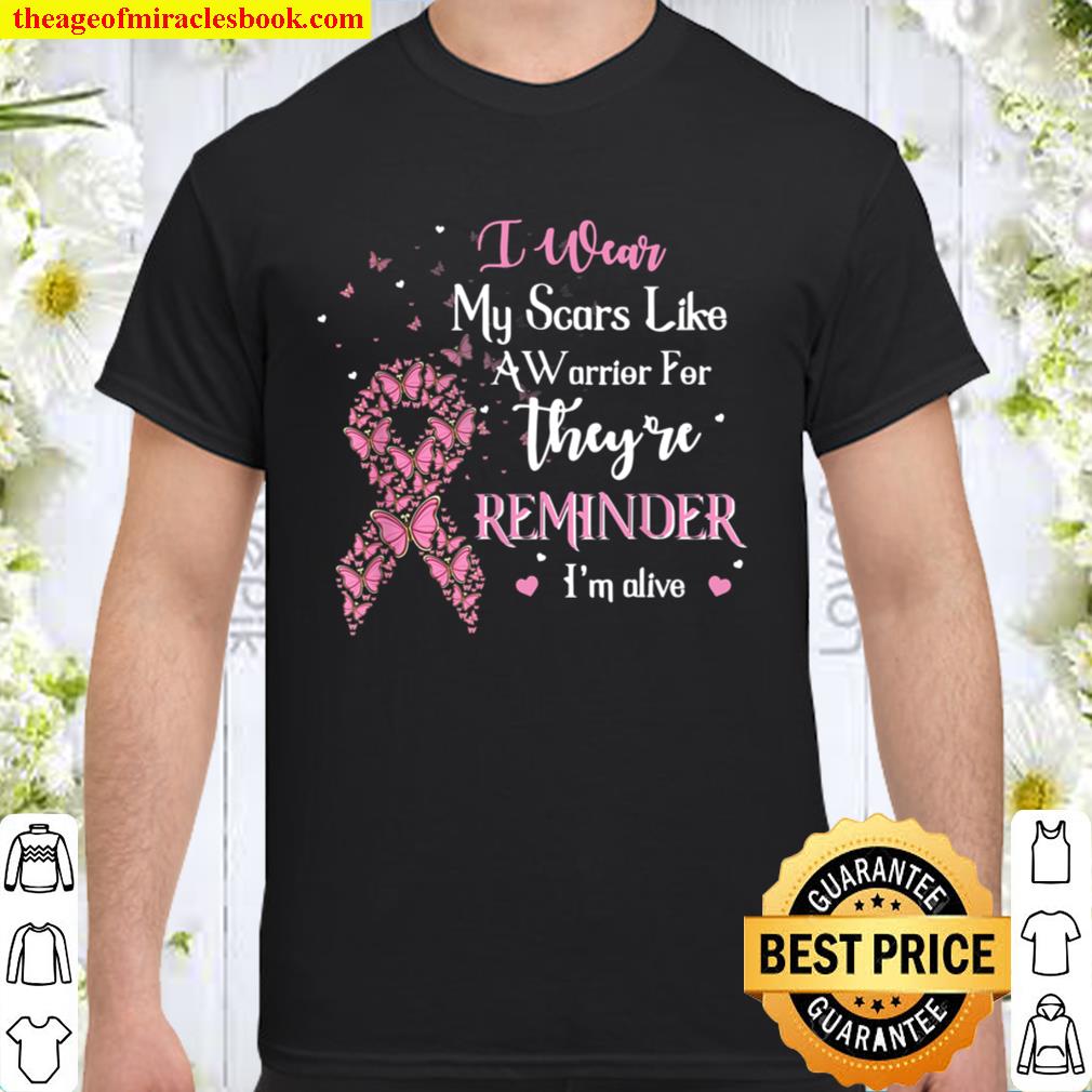 I Wear My Scars Like A Warrior For A Reminder Breast Cancer hot Shirt, Hoodie, Long Sleeved, SweatShirt