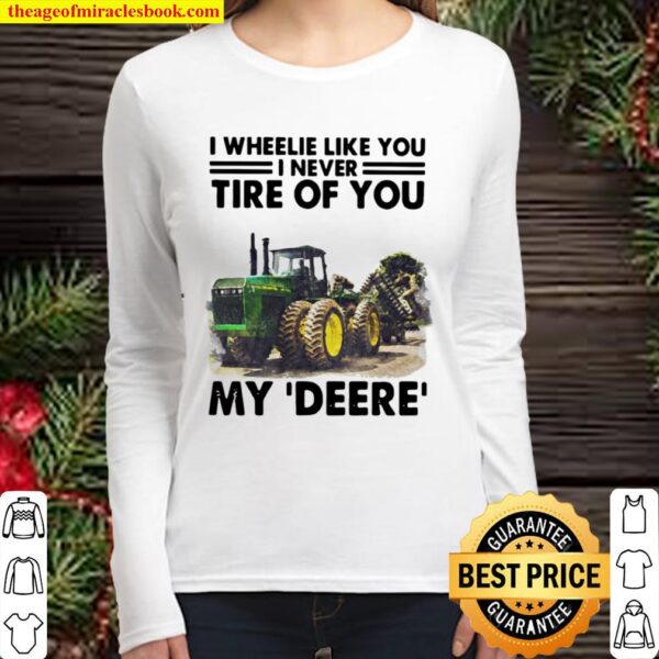 I Wheele Like You I Never Tire Of You My Deere Trucker Women Long Sleeved