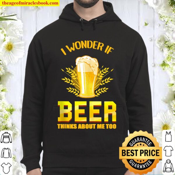 I Wonder If Beer Thinks About Me Too Beer Lover Hoodie