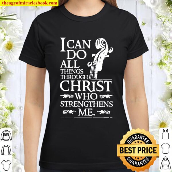 I can do all things through christ who strengthens me Classic Women T-Shirt