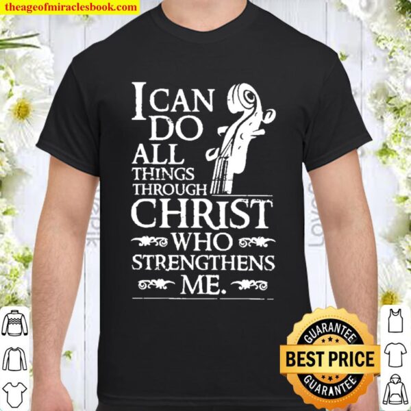 I can do all things through christ who strengthens me Shirt