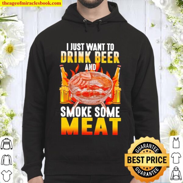 I just want to drink to beer and smoke some meat Hoodie