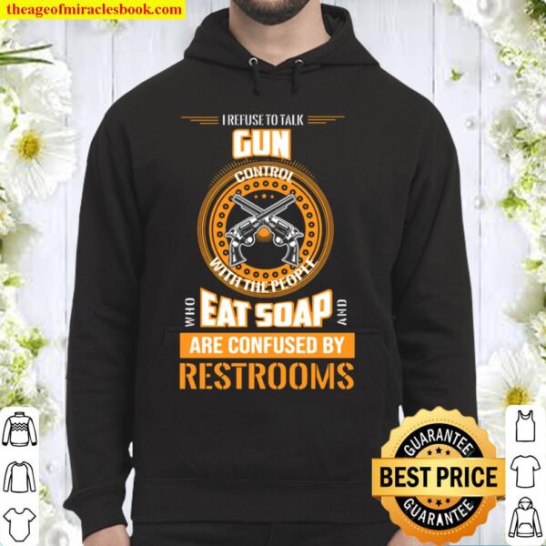 I refuse to talk gun control with someone who eats soap pocketed tee Hoodie
