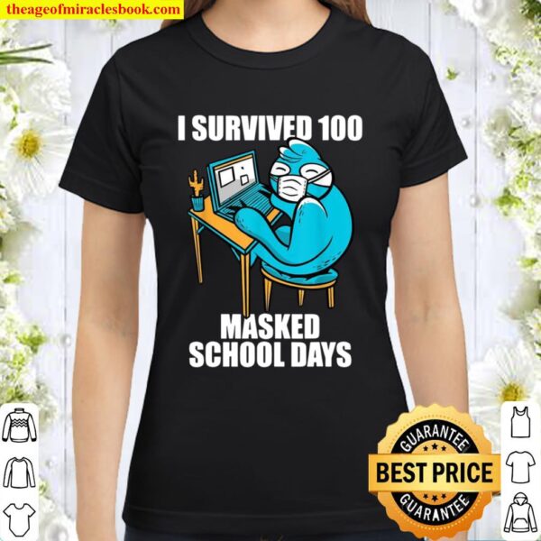 I survived 100 masked school days Classic Women T-Shirt