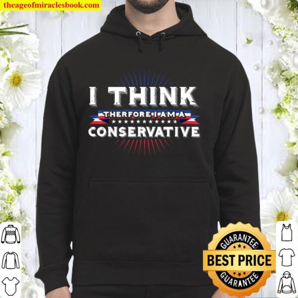 I think therefore I am a Conservative Vote Republican Trump Hoodie
