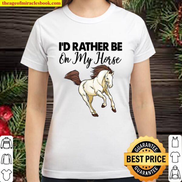 I’D Rather Be On My Horse Riding Classic Women T-Shirt