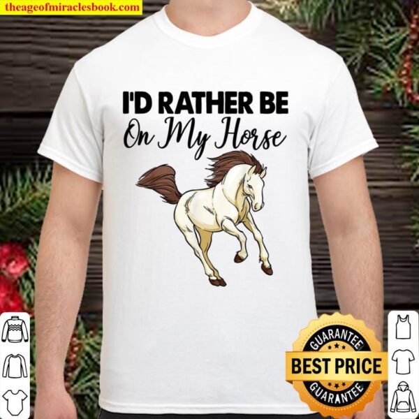 I’D Rather Be On My Horse Riding Shirt