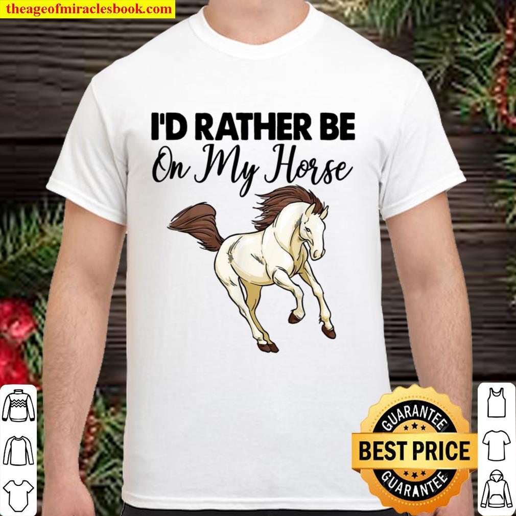 I’D Rather Be On My Horse Riding 2021 Shirt, Hoodie, Long Sleeved, SweatShirt