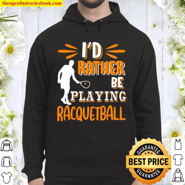 I’D Rather Be Playing Racquetball Hoodie