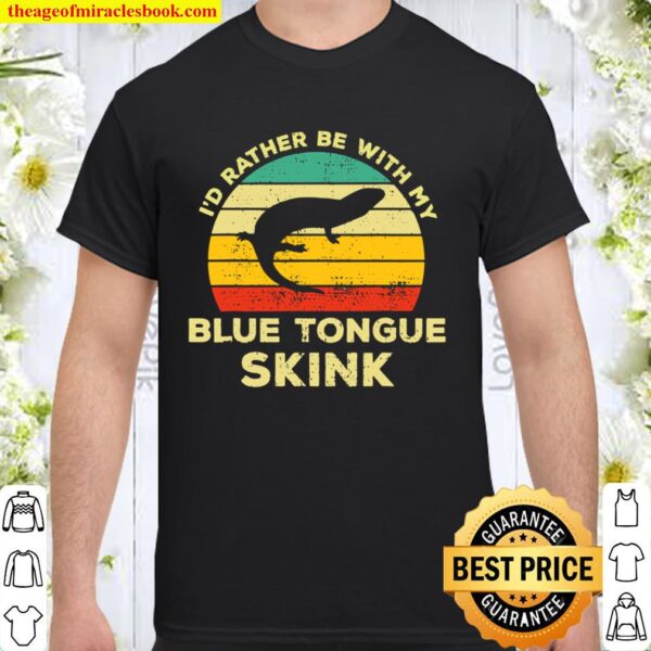 I_d Rather Be With My Blue Tongued Skink Vintage Lizard Gift Shirt