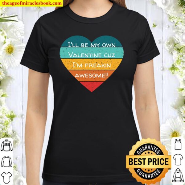 I_ll Be My Own Valentine Colorful Heart Valentine_s Day Gift Classic Women T-Shirt