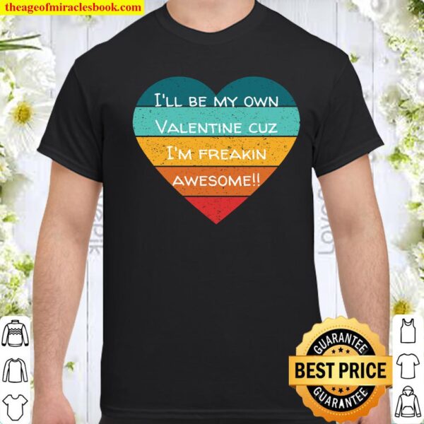 I_ll Be My Own Valentine Colorful Heart Valentine_s Day Gift Shirt