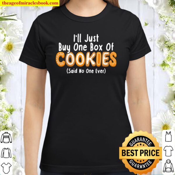 I_ll Just Buy One Box Cookies Said No One Ever Girl Cookie Classic Women T-Shirt