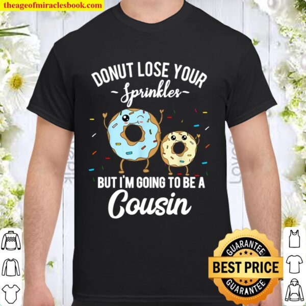 I_m Going to be a Cousin Pregnancy Announcement Meme Quote Shirt