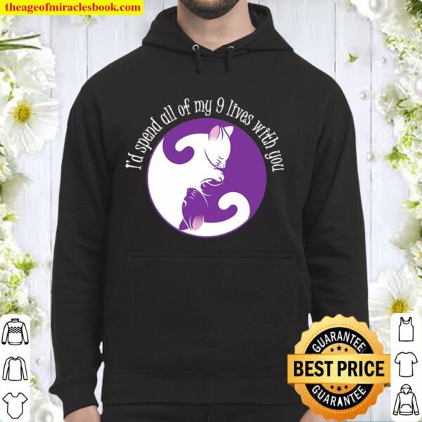 I’d Spend All My 9 Lives With You Valentines Gift Hoodie