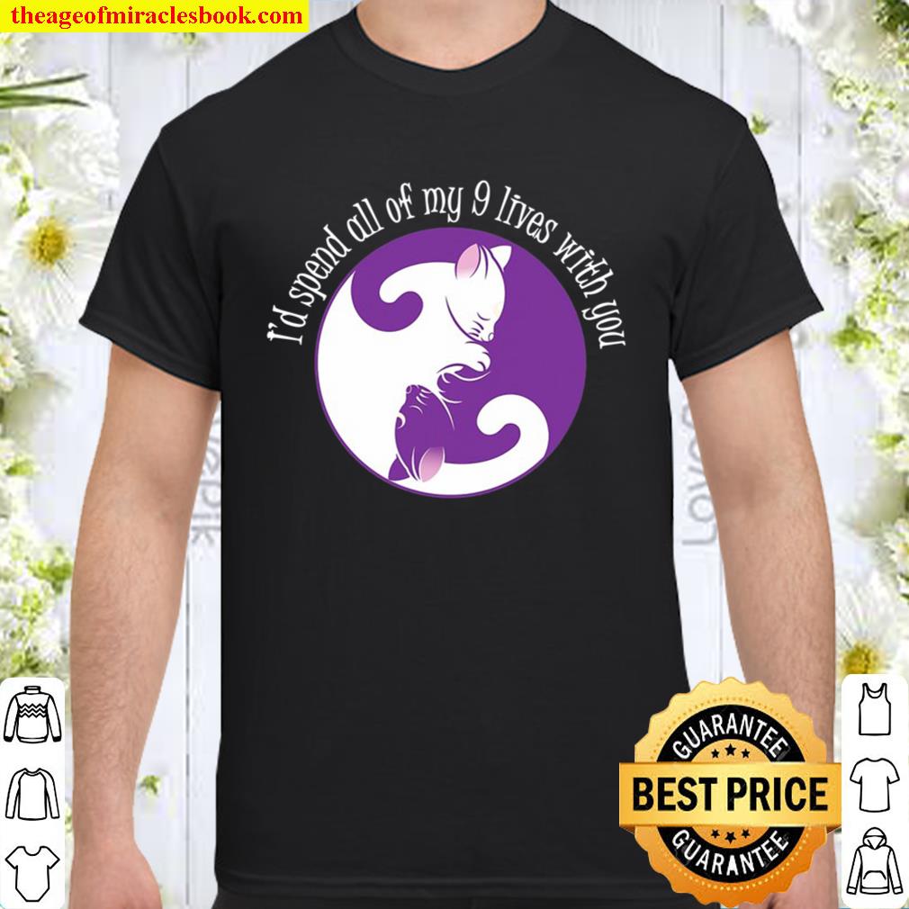 I’d Spend All My 9 Lives With You Valentines Gift shirt